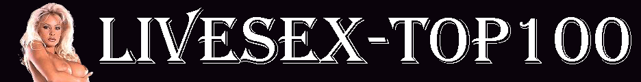 Livesex-Top100.com - die Topliste für Live Sex